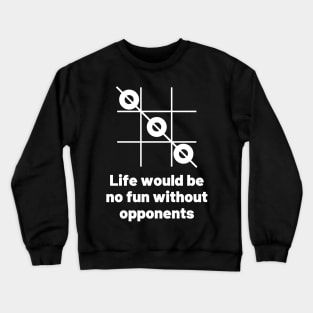 Life would be no fun without opponents. Crewneck Sweatshirt